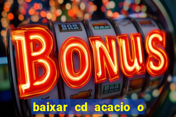 baixar cd acacio o ferinha da bahia vol 1